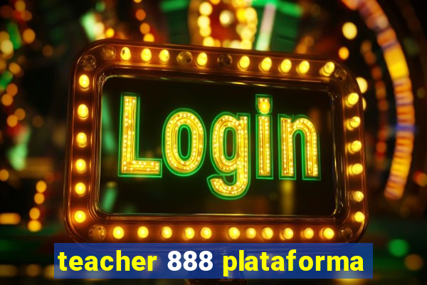 teacher 888 plataforma